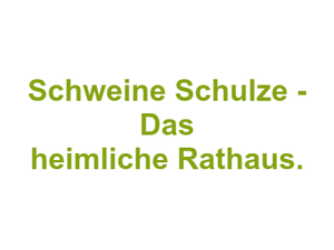 Schweine Schulze - Das heimliche Rathaus. Logo