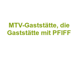 MTV-Gaststätte, die Gaststätte mit PFIFF Logo