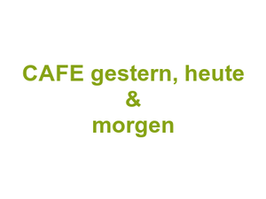 CAFE gestern, heute & morgen Logo