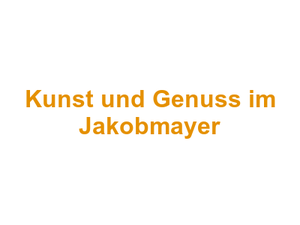 Kunst und Genuss im Jakobmayer Logo