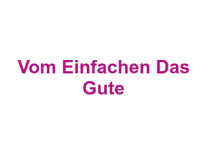 Vom Einfachen Das Gute Logo