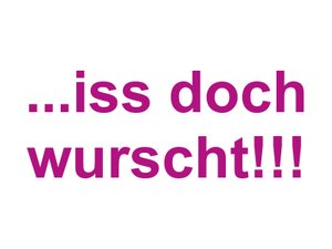 ...iss doch wurscht!!! Logo