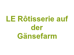 LE Rôtisserie auf der Gänsefarm Logo