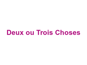 Deux ou Trois Choses Logo