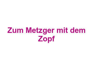 Zum Metzger mit dem Zopf Logo